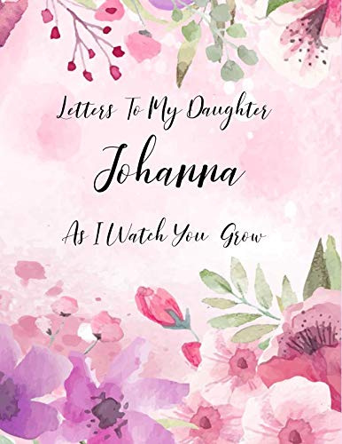 Johanna: Letters To My Daughter as I Watch You Grow Personalized Journal Custom Notebook Baby Shower Gift for Mom to Be 100 Pages A4