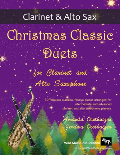 Christmas Classic Duets for Clarinet and Alto Saxophone: 30 fabulous classical festive pieces arranged for intermediate and advanced players (Clarinet ... Saxophone Duets for Intermediate Players)