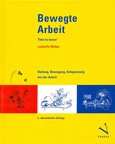 Bewegte Arbeit - Time to move!: Haltung, Bewegung, Entspannung bei der Arbeit