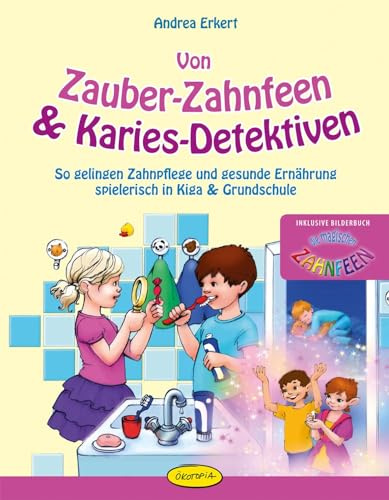 Von Zauber-Zahnfeen & Karies-Detektiven: So gelingen Zahnpflege und gesunde Ernährung spielerisch in Kiga & Grundschule