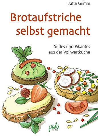 Brotaufstriche selbst gemacht: Süßes und Pikantes aus der Vollwertküche