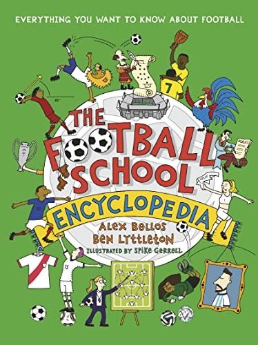 The Football School Encyclopedia: The ULTIMATE Christmas football gift for fans age 7-11, from the bestselling series that’s packed with funny, ... the world of soccer (Football School, 8)