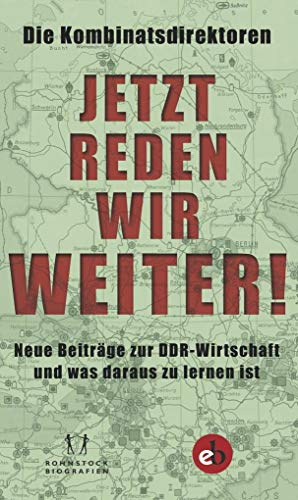 Jetzt reden wir weiter!: Neue Beiträge zur DDR-Wirtschaft und was daraus zu lernen ist
