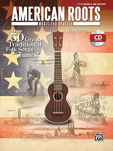 American Roots Music for Ukulele: Over 50 Great Traditional Folk Songs and Tunes!