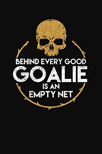 Behind Every Good Goalie Empty Net: A Lacrosse Journal Notebook