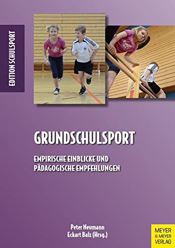 Grundschulsport: Empirische Einblicke und pädagogische Empfehlungen (Edition Schulsport, Band 41)
