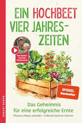 Ein Hochbeet, Vier Jahreszeiten – das Geheimnis für erfolgreiche Ernte. Pflanzen, pflegen, genießen – 12 Monate Spaß am Gärtnern: Mit Erntekalender und exklusiven Videoanleitungen
