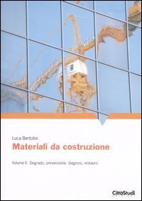 Materiali da costruzioni. Degrado, prevenzione, diagnosi, restauro (Vol. 2)