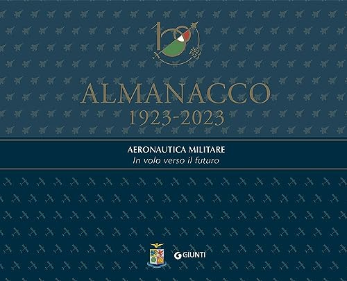 Almanacco 1923-2023. Aeronautica Militare. In volo verso il futuro