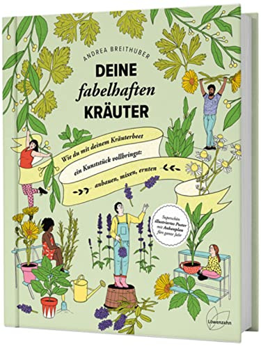 Deine fabelhaften Kräuter: Wie du mit deinem Kräuterbeet ein Kunststück vollbringst: anbauen, mixen, ernten