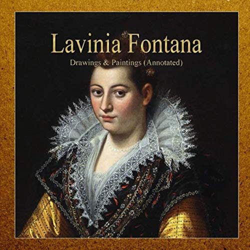 Lavinia Fontana: Drawings & Paintings (Annotated)