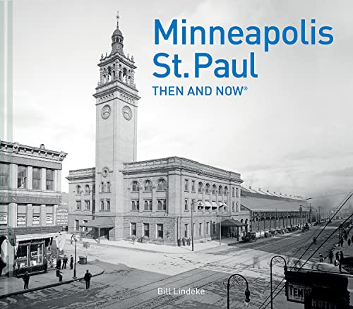 Minneapolis-St.Paul Then and Now®: A photographic guide to the hidden history and architecture of Minneapolis and St. Paul