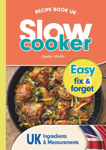 Slow Cooker Recipe Book UK: 100 Fix & Forget, Easy, Healthy Crock Pot Cookbook Meals (Quick & Easy Recipe Books UK, Band 5)