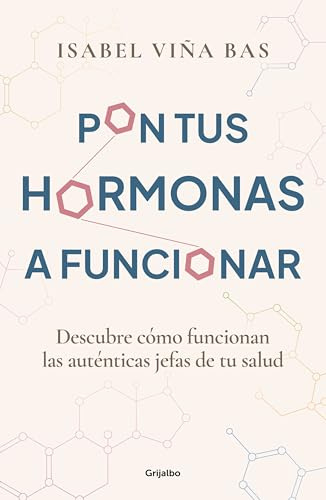 Pon tus hormonas a funcionar: Descubre cómo funcionan las auténticas jefas de tu salud (Bienestar, salud y vida sana)
