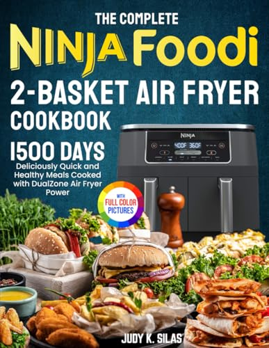 The Complete Ninja Foodi 2-Basket Air Fryer Cookbook: Deliciously Quick and Healthy Meals Cooked with DualZone Air Fryer Power| Full Color Edition