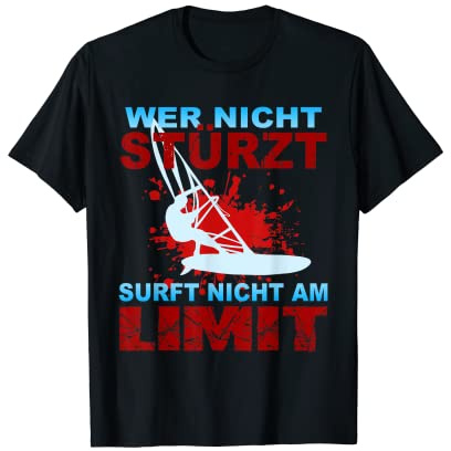 Surfing Windsurfen Wer nicht stürzt surft nicht am Limit T-Shirt