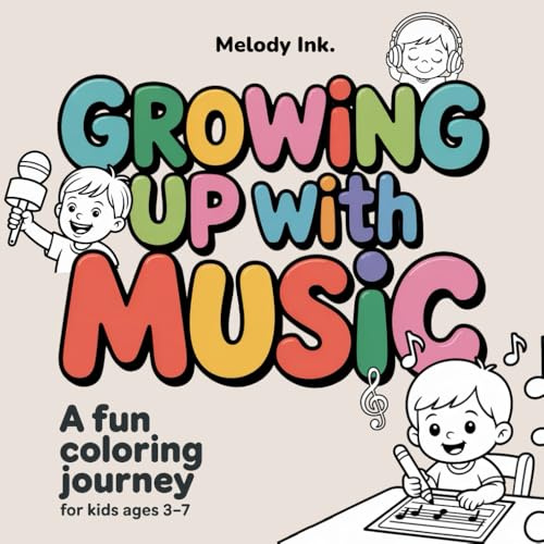 Growing Up With Music: A Fun Coloring Journey for Kids Ages 3–7 to Explore Sounds, Rhythm, and Creativity