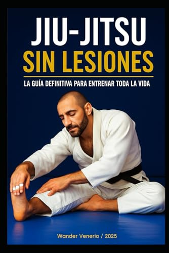 JIU-JITSU SIN LESIONES: TU GUÍA DEFINITIVA PARA ENTRENAR TODA LA VIDA