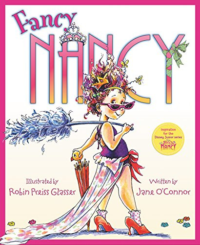 Fancy Nancy: A Sparkling Adventure About Self-Expression, Family, and Being Fancy