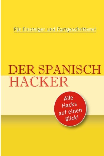 Der Spanisch Hacker: Alle Hacks auf einen Blick (Spanisch lernen auf dem Kindle, Band 1)