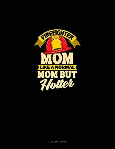 Firefighter Mom Like A Normal Mom But Hotter: 3 Column Ledger