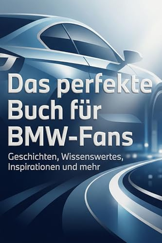 Das perfekte Buch für BMW-Fans: Geschichten, Wissenswertes, Inspirationen und mehr