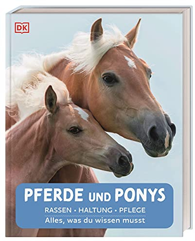 Pferde und Ponys: Rassen, Haltung, Pflege: Alles, was du wissen musst
