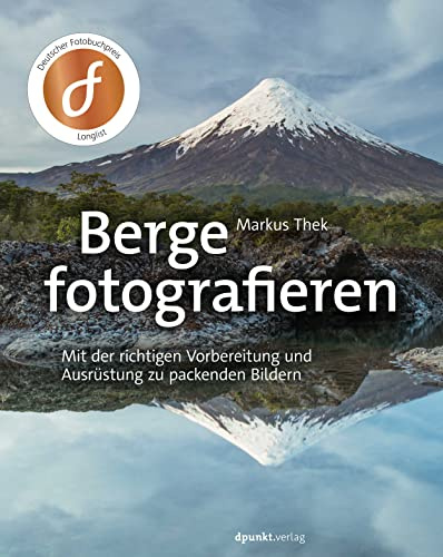 Berge fotografieren: Mit der richtigen Vorbereitung und Ausrüstung zu packenden Bildern