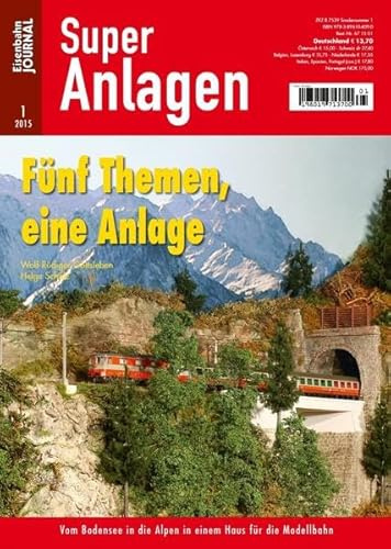 Fünf Themen, eine Anlage - Vom Bodensee in die Alpen in einem Haus für die Modellbahn - Eisenbahn Journal Super-Anlagen 1-2015