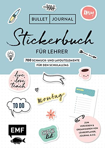 Bullet Journal - Stickerbuch für Lehrer: 800 Schmuck- und Layoutelemente für den Schulalltag: Zum praktischen Verzieren von Kalendern, Journals, ... Alle Aufkleber mit beschreibbarer Oberfläche