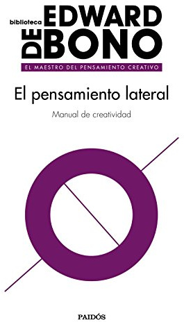 El pensamiento lateral: Manual de creatividad (Biblioteca Edward De Bono)