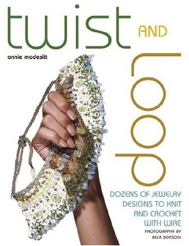 Twist and Loop: Dozens of Jewelry Designs to Knit and Crochet with Wire