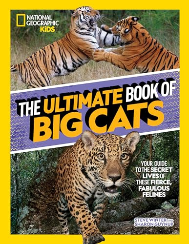 The Ultimate Book of Big Cats: Your Guide to the Secret Lives of These Fierce, Fabulous Felines (National Geographic Kids Ultimate Books)