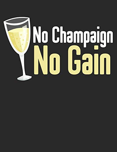 Mein eigener Wein: Dein persönliches Buch für die Weinherstellung zum selber ausfüllen ♦ für über 100 verschiedene Weine ♦ Im großzügigen A4+ Format ... ♦ Motiv: No Champaign No Gain