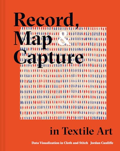 Record, Map and Capture in Textile Art: Data visualization in cloth and stitch