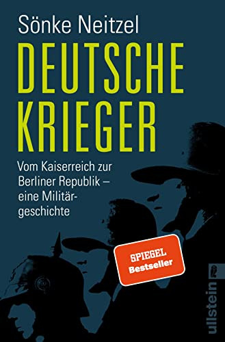 Deutsche Krieger: Vom Kaiserreich zur Berliner Republik – eine Militärgeschichte | Ein präziser Blick auf die Tradition deutscher Soldaten bis in die Gegenwart.
