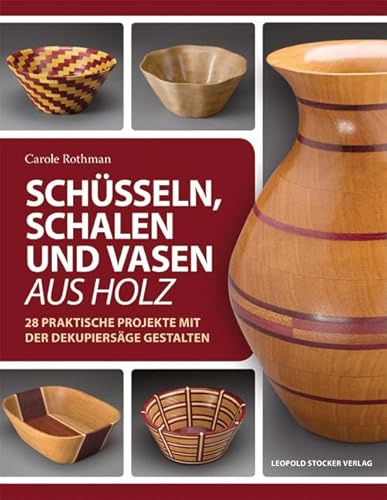 Schüsseln, Schalen und Vasen aus Holz: 28 praktische Projekte mit der Dekupiersäge gestalten