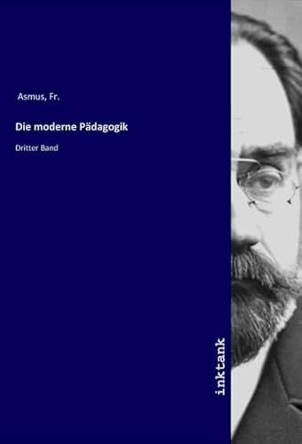 Die moderne Pädagogik: Dritter Band