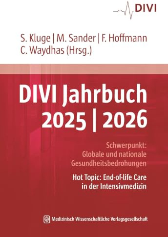 DIVI Jahrbuch 2025/2026: Schwerpunkt: Globale und nationale Gesundheitsbedrohungen Hot Topic: End-of-life Care in der Intensivmedizin