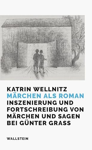 Märchen als Roman: Inszenierung und Fortschreibung von Märchen und Sagen bei Günter Grass