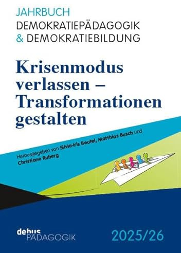 Krisenmodus verlassen – Transformationen gestalten (Jahrbuch Demokratiepädagogik & Demokratiebildung)