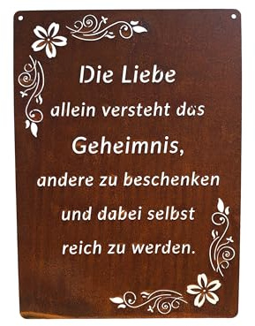 Schild Spruchtafel rostiges Gartenschild Edelrost Rost zum hängen Gartendeko ´ Die Liebe allein versteht das Geheimniss, andere zu beschenken und selbst reich zu werden