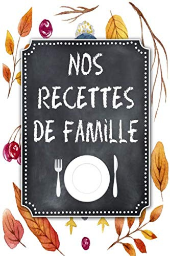 Nos Recettes de Famille: A5 - 106 pages – Couverture Fleurie - Mon Carnet Livre de Recettes de Cuisine