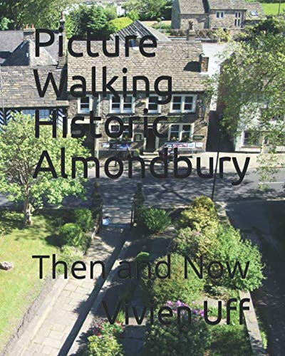 Picture Walking Historic Almondbury: Then and Now (walk the talk, Band 13)