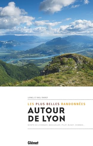 Autour de Lyon, les plus belles randonnées: Monts du Lyonnais, Beaujolais, Pilat, Bugey, Dombes...