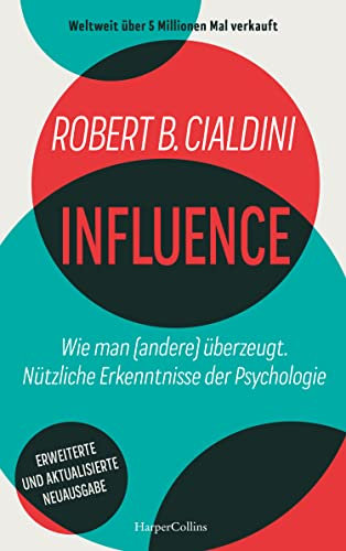 INFLUENCE – Wie man (andere) überzeugt. Nützliche Erkenntnisse der Psychologie: Der weltweite Bestseller | Manipulation erkennen und verstehen | ... & berufliche Erfolge | Influencer