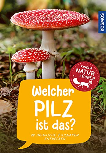 Welcher Pilz ist das? Kindernaturführer: 85 heimische Pilzarten entdecken
