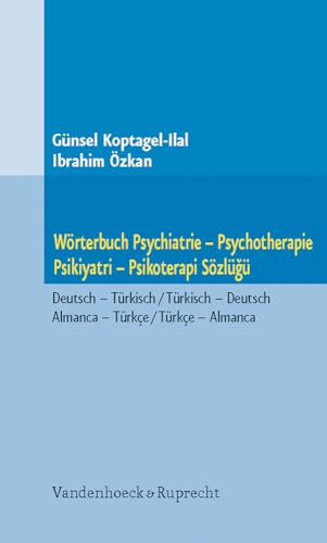 Wörterbuch Psychiatrie – Psychotherapie. Psikiyatri – Psikoterapi Sözlügü: Deutsch – Türkisch / Türkisch – Deutsch. Almanca – Türkçe / Türkçe – Almanca