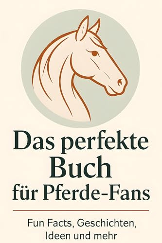 Das perfekte Buch für Pferde-Fans: Fun Facts, Geschichten, Ideen und mehr