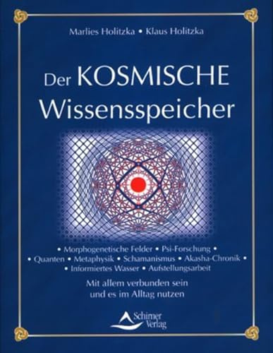 Der kosmische Wissensspeicher: Morphische Felder, Quantum-Wissenschaft, Akasha-Chronik, Systemische Therapie
